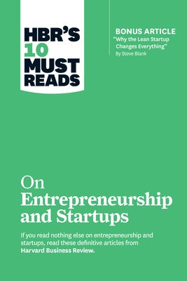 Hbr's 10 Must Reads on Entrepreneurship and Startups (Featuring Bonus Article "Why the Lean Startup Changes Everything" by Steve Blank) Paperback Harvard Business Review Press