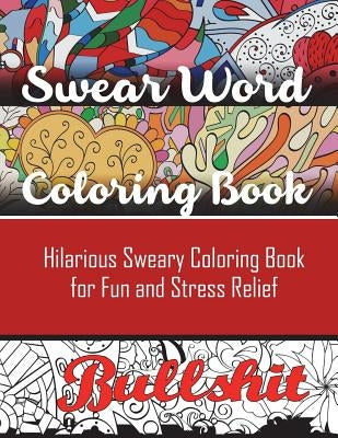 Swear Word Coloring Book: Hilarious Sweary Coloring book For Fun and Stress Relief Paperback Brian Henderson Impressions