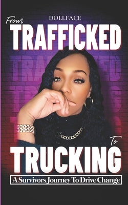 From Trafficked to Trucking: A Survivor's Journey to Drive Change Paperback Get It Done Publishing LLC