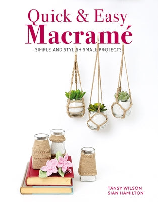Quick & Easy Macrame: Simple and Stylish Small Projects Paperback GMC Publications