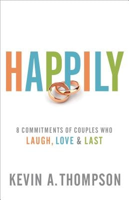 Happily: 8 Commitments of Couples Who Laugh, Love & Last Paperback Fleming H. Revell Company