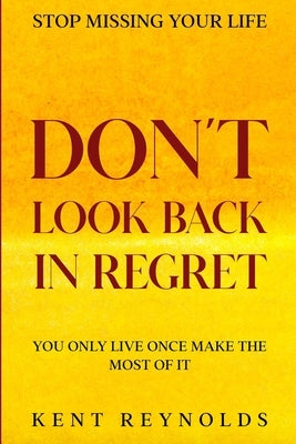 Stop Missing Your Life: Don't Look Back In Regret - You Only Live Once Make The Most of It Readers First Publishing Ltd