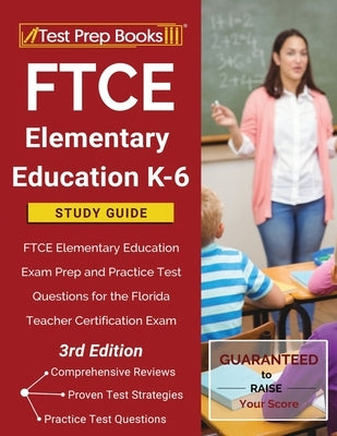 FTCE Elementary Education K-6 Study Guide: FTCE Elementary Education Exam Prep and Practice Test Questions for the Florida Teacher Certification Exam Paperback Test Prep Books