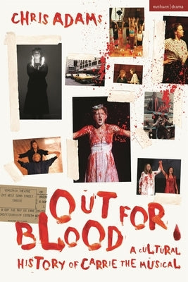 Out for Blood: A Cultural History of Carrie the Musical Paperback Methuen Drama