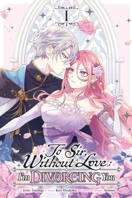 To Sir, Without Love: I'm Divorcing You, Vol. 1 (Manga) by Hisakawa, Kori