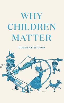 Why Children Matter Paperback Canon Press