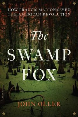 The Swamp Fox: How Francis Marion Saved the American Revolution Paperback Grand Central Publishing