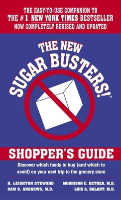 The New Sugar Busters! Shopper's Guide: Discover Which Foods to Buy (and Which to Avoid) on Your Next Trip to the Grocery Store by Steward, H. Leighton