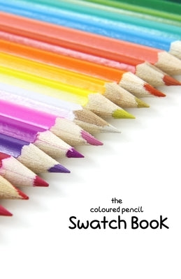 The Coloured Pencil Swatch Book Paperback Independently Published