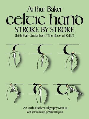 Celtic Hand Stroke by Stroke (Irish Half-Uncial from the Book of Kells): An Arthur Baker Calligraphy Manual Paperback Dover Publications