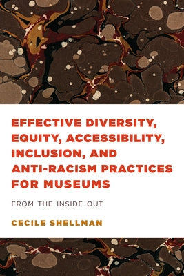 Effective Diversity, Equity, Accessibility, Inclusion, and Anti-Racism Practices for Museums: From the Inside Out Paperback American Alliance of Museums