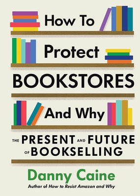 How to Protect Bookstores and Why: The Present and Future of Bookselling Paperback Microcosm Publishing