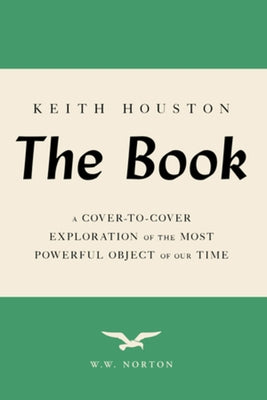 The Book: A Cover-To-Cover Exploration of the Most Powerful Object of Our Time Paperback W. W. Norton & Company