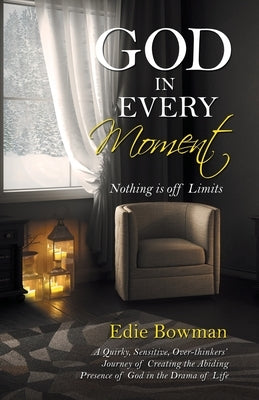 God in Every Moment: Nothing Is off Limits Paperback WestBow Press