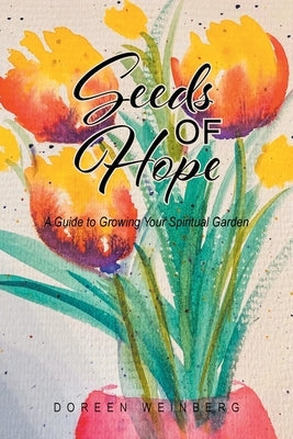 Seeds of Hope: A Guide to Growing Your Spiritual Garden Bible Christian Faith