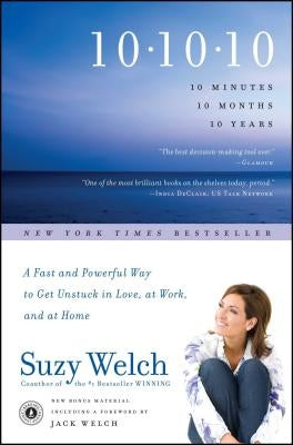 10-10-10: A Fast and Powerful Way to Get Unstuck in Love, at Work, and with Your Family by Welch, Suzy