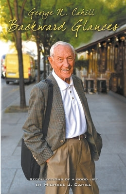 George N. Cahill: Backward Glances Paperback Mary Luisa Press