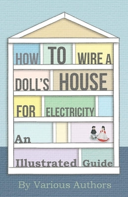 How to Wire a Doll's House for Electricity - An Illustrated Guide Paperback Sabine Press