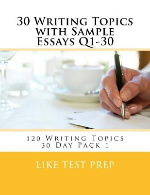 30 Writing Topics with Sample Essays Q1-30: 120 Writing Topics 30 Day Pack 1 Paperback Createspace Independent Publishing Platform