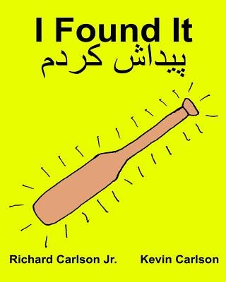 I Found It: Children's Picture Book English-Persian/Farsi (Bilingual Edition) (www.rich.center) Paperback Createspace Independent Publishing Platform