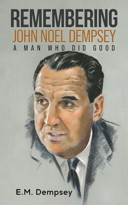 Remembering John Noel Dempsey: A Man Who Did Good Paperback Austin Macauley