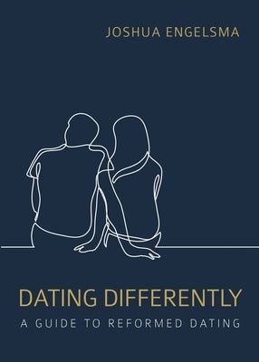 Dating Differently: A Guide to Reformed Dating Paperback Reformed Free Publishing Association