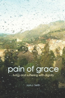 Pain of Grace: Living and Suffering with Dignity Paperback En Route Books & Media
