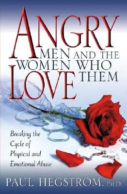 Angry Men and the Women Who Love Them: Breaking the Cycle of Physical and Emotional Abuse Paperback Beacon Hill Press of Kansas City