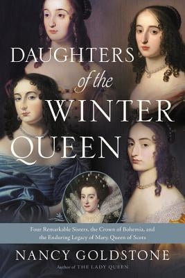 Daughters of the Winter Queen: Four Remarkable Sisters, the Crown of Bohemia, and the Enduring Legacy of Mary, Queen of Scots Back Bay Books