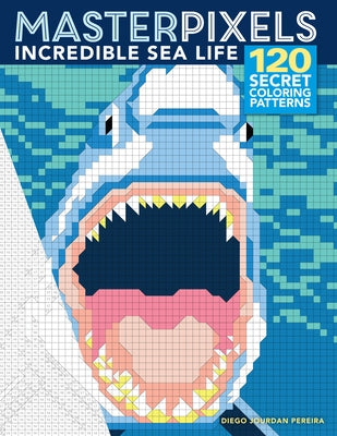 Masterpixels: Incredible Sea Life Paperback Get Creative 6