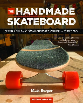 The Handmade Skateboard: Design & Build Your Own Custom Longboard, Cruiser, or Street Deck Cedar Lane Press
