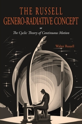The Russell Genero-Radiative Concept or, The Cyclic Theory of Continuous Motion Paperback Martino Fine Books