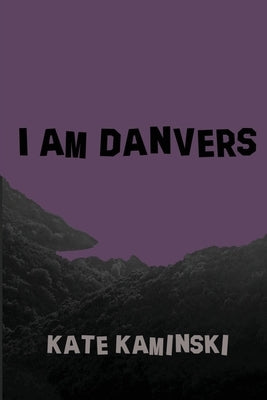 I Am Danvers by Kaminski, Kate