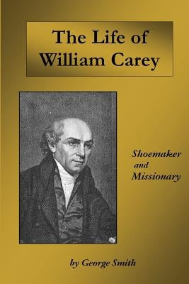 Life of William Carey: Shoemaker and Missionary Paperback Createspace Independent Publishing Platform