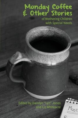 Monday Coffee and Other Stories of Mothering Children with Special Needs Paperback Inwords