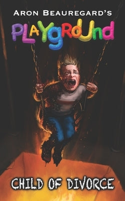 Playground: Child of Divorce by Beauregard, Aron