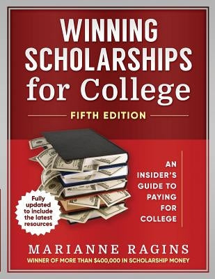 Winning Scholarships for College, Fifth Edition: An Insider's Guide to Paying for College Paperback Scholarship Workshop LLC