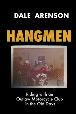 Hangmen: Riding With an Outlaw Motorcycle Club in the Old Days Paperback Dale Arenson Pubulishing LLC