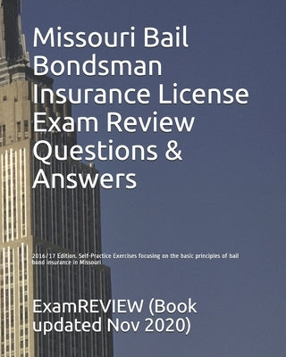 Missouri Bail Bondsman Insurance License Exam Review Questions & Answers 2016/17 Edition: Self-Practice Exercises focusing on the basic principles of Paperback Createspace Independent Publishing Platform
