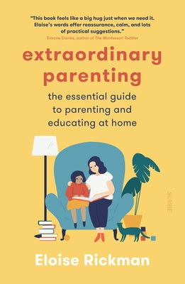 Extraordinary Parenting: The Essential Guide to Parenting and Educating at Home Paperback Scribe Us