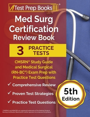 Med Surg Certification Review Book: 3 Practice Tests and CMSRN Study Guide for the Medical Surgical (RN-BC) Exam [5th Edition] Paperback Test Prep Books