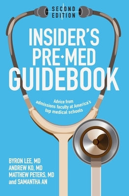 Insider's Pre-Med Guidebook: Advice from admissions faculty at America's top medical schools Paperback Independently Published
