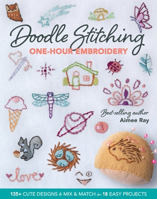 Doodle Stitching One-Hour Embroidery: 135+ Cute Designs to Mix & Match in 18 Easy Projects C&T Publishing