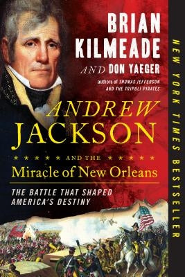 Andrew Jackson and the Miracle of New Orleans: The Battle That Shaped America's Destiny Paperback Sentinel