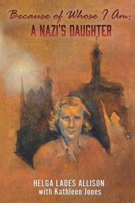 Because of Whose I Am: A Nazi's Daughter Paperback Xulon Press