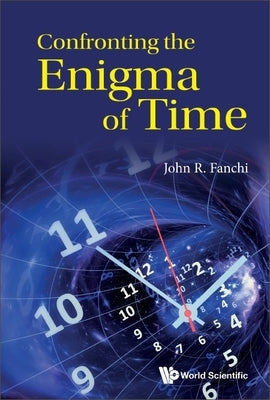 Confronting the Enigma of Time Paperback World Scientific Publishing Europe Ltd