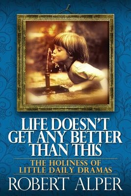 Life Doesn't Get Any Better Than This Paperback Read the Spirit Books