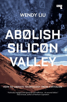 Abolish Silicon Valley: How to Liberate Technology from Capitalism Repeater