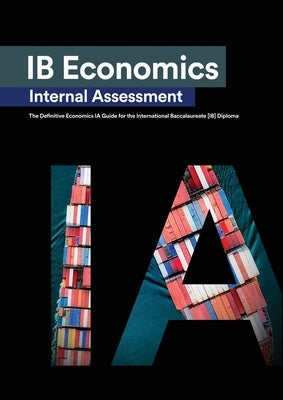 IB Economics Internal Assessment: The Definitive IA Commentary Guide For the International Baccalaureate [IB] Diploma Paperback Zouev Elite Publishing