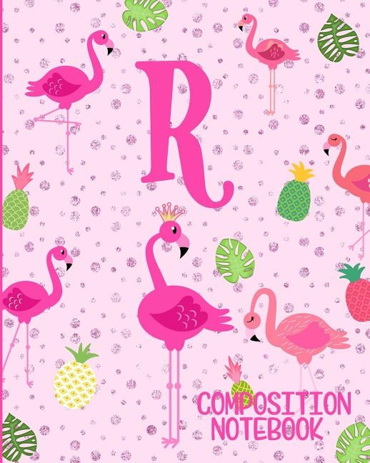 Composition Notebook R: Pink Flamingo Initial R Composition Wide Ruled Notebook Paperback Independently Published
